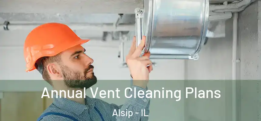 Annual Vent Cleaning Plans Alsip - IL