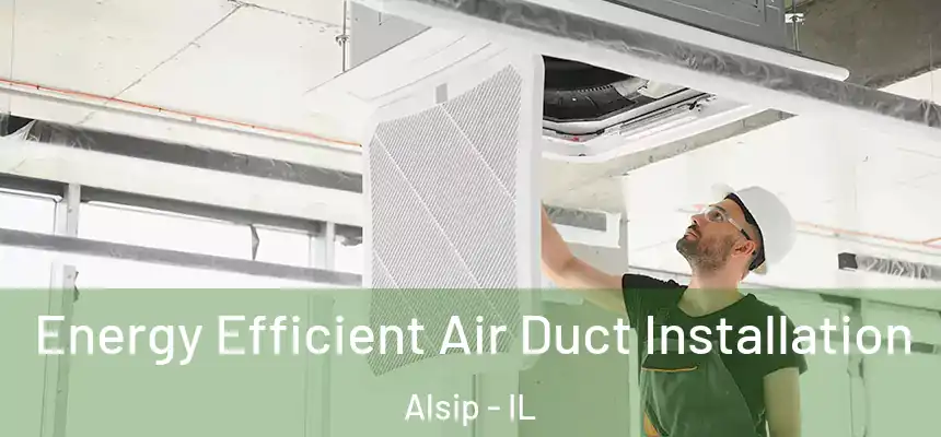  Energy Efficient Air Duct Installation Alsip - IL