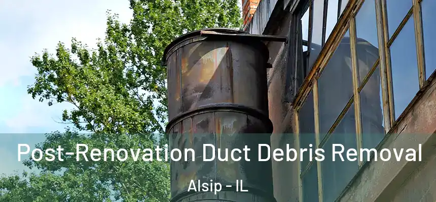  Post-Renovation Duct Debris Removal Alsip - IL