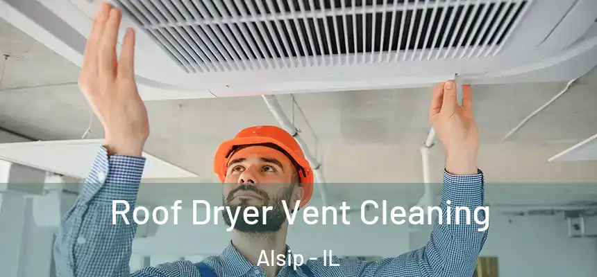  Roof Dryer Vent Cleaning Alsip - IL